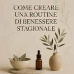 come creare una routine di benessere stagionale con oli, tisane e integratori naturali